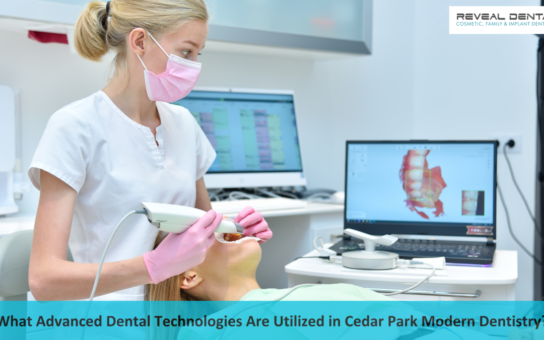 What Advanced Dental Technologies Are Utilized in Cedar Park Modern Dentistry?